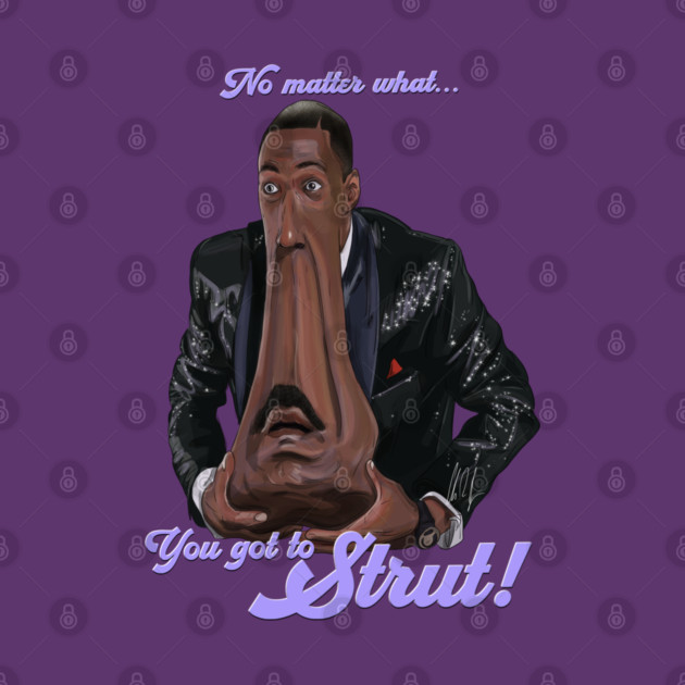 The Nutty Professor: No Matter What.. You Got To Strut! by 51Deesigns