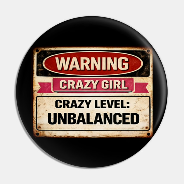 Crazy Girl Crazy Level Unbalanced Pin by CrazyGirl
