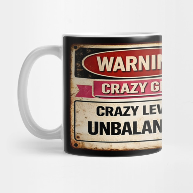 Crazy Girl Crazy Level Unbalanced by CrazyGirl