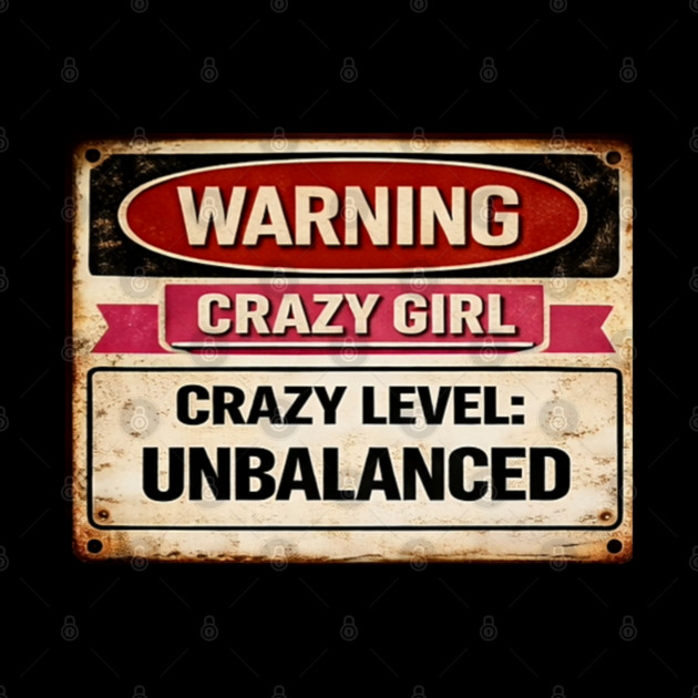 Crazy Girl Crazy Level Unbalanced by CrazyGirl