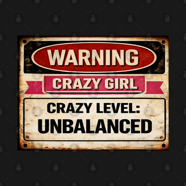 Crazy Girl Crazy Level Unbalanced by CrazyGirl