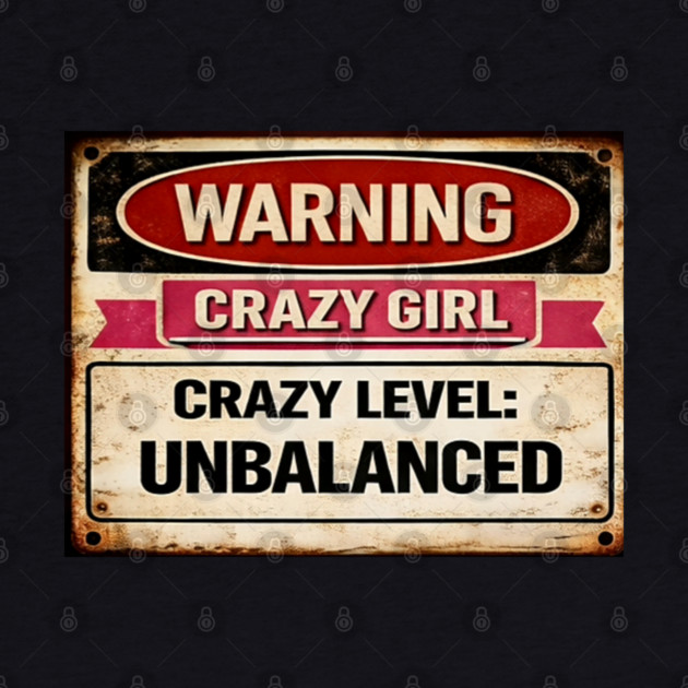 Crazy Girl Crazy Level Unbalanced by CrazyGirl