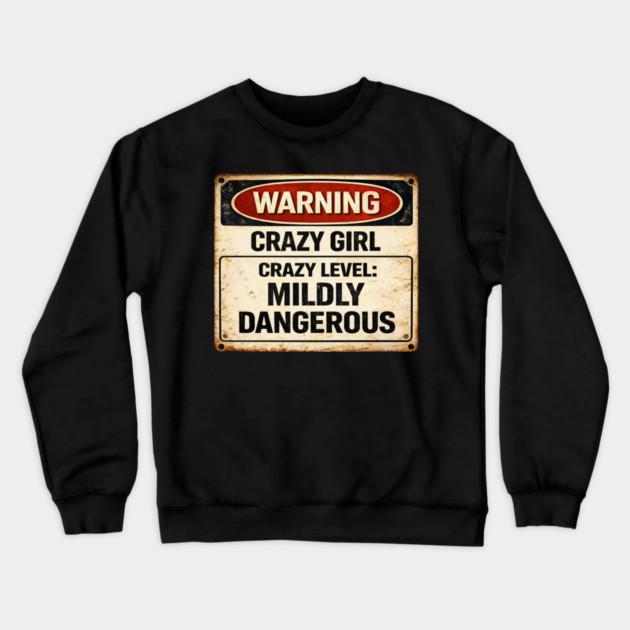Crazy Level Mildly Dangerous Crewneck Sweatshirt by CrazyGirl