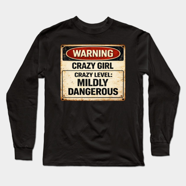 Crazy Level Mildly Dangerous Long Sleeve T-Shirt by CrazyGirl