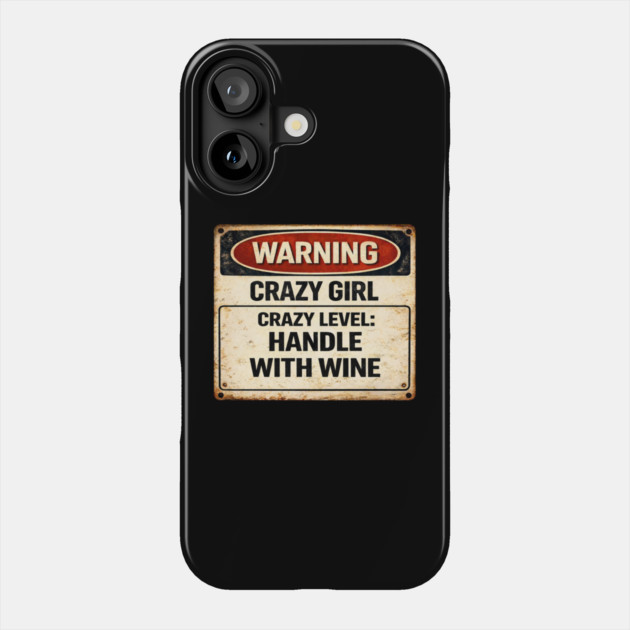 Crazy Girl, Handle With Wine Phone Case by CrazyGirl