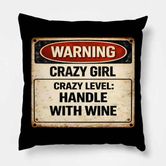 Crazy Girl, Handle With Wine Pillow by CrazyGirl
