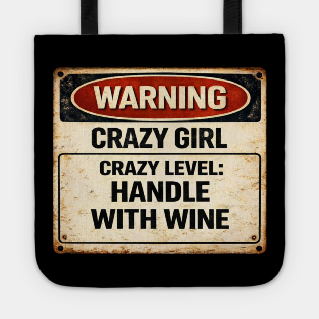 Crazy Girl, Handle With Wine Tote by CrazyGirl