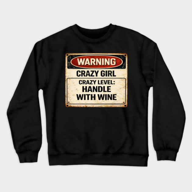 Crazy Girl, Handle With Wine Crewneck Sweatshirt by CrazyGirl