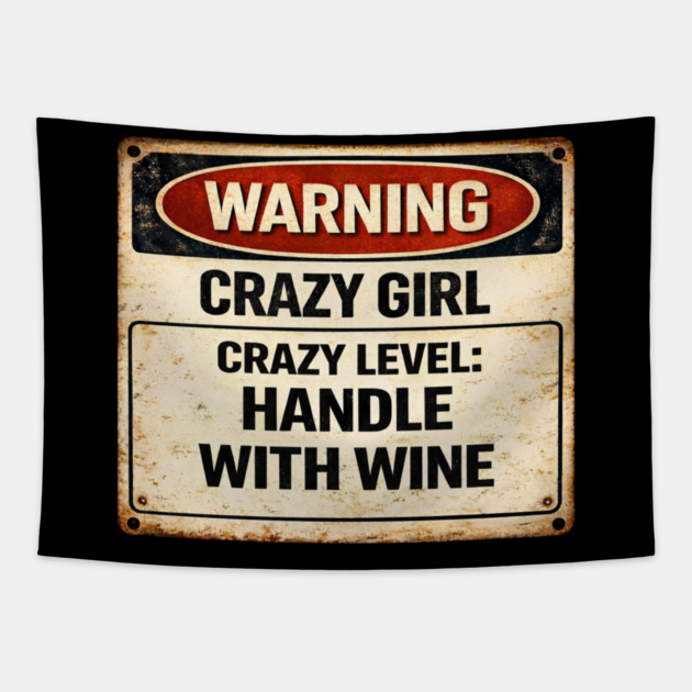 Crazy Girl, Handle With Wine Tapestry by CrazyGirl