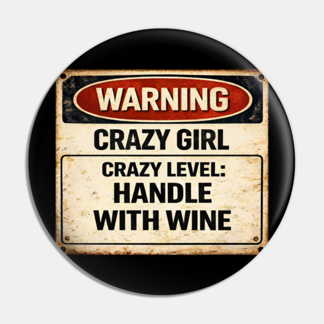 Crazy Girl, Handle With Wine Pin by CrazyGirl