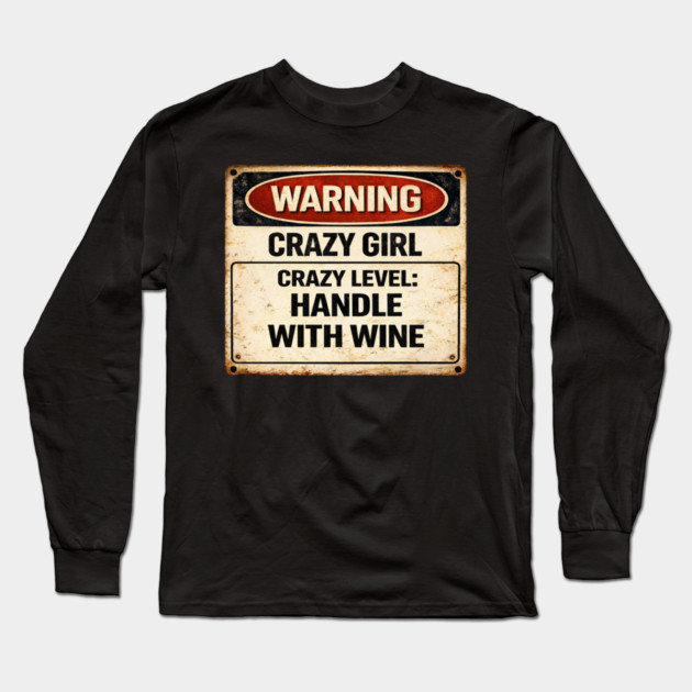 Crazy Girl, Handle With Wine Long Sleeve T-Shirt by CrazyGirl