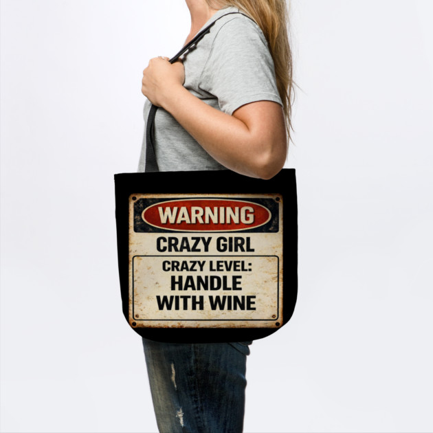Crazy Girl, Handle With Wine by CrazyGirl