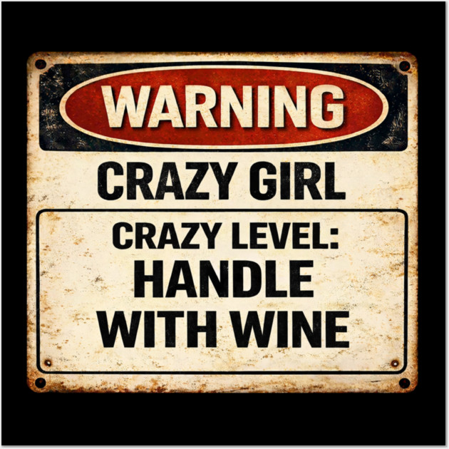 Crazy Girl, Handle With Wine Wall Art by CrazyGirl