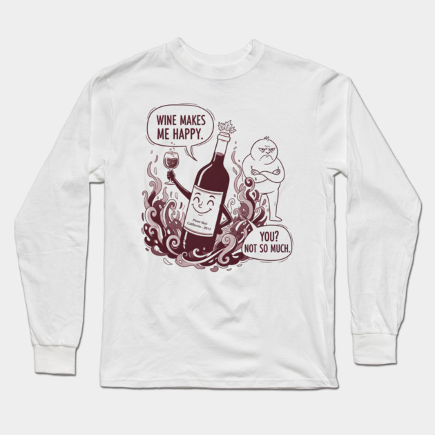 Wine Makes Me Happy You Not So Much Funny Pinot Noir Wine Long Sleeve T-Shirt by WarFX Designs