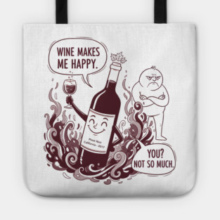 Wine Makes Me Happy You Not So Much Funny Pinot Noir Wine Tote