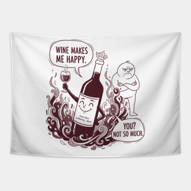 Wine Makes Me Happy You Not So Much Funny Pinot Noir Wine Tapestry by WarFX Designs