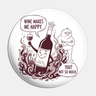 Wine Makes Me Happy You Not So Much Funny Pinot Noir Wine Pin