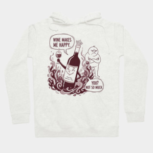 Wine Makes Me Happy You Not So Much Funny Pinot Noir Wine Hoodie