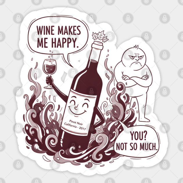 Wine Makes Me Happy You Not So Much Funny Pinot Noir Wine Sticker by WarFX Designs