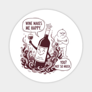 Wine Makes Me Happy You Not So Much Funny Pinot Noir Wine Magnet