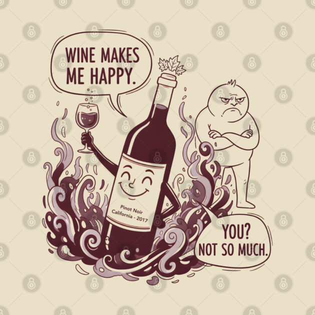 Wine Makes Me Happy You Not So Much Funny Pinot Noir Wine by WarFX Designs
