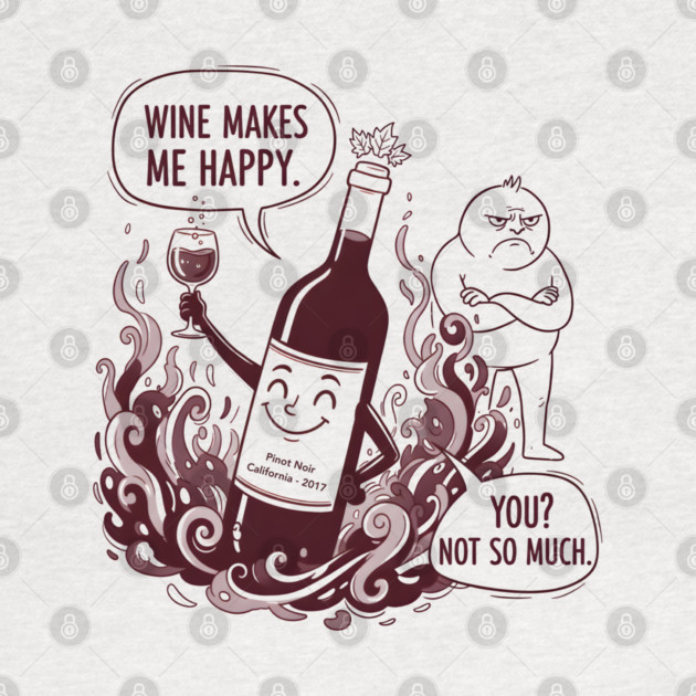 Wine Makes Me Happy You Not So Much Funny Pinot Noir Wine by WarFX Designs
