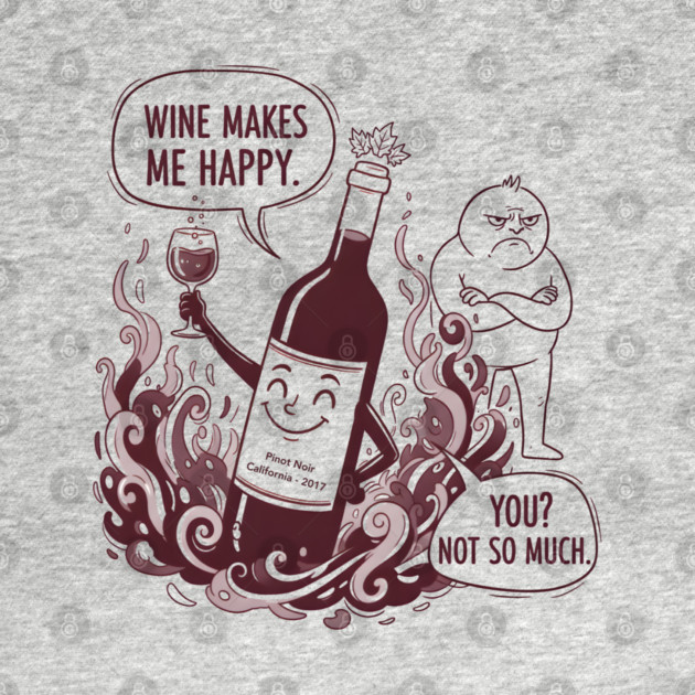 Wine Makes Me Happy You Not So Much Funny Pinot Noir Wine by WarFX Designs