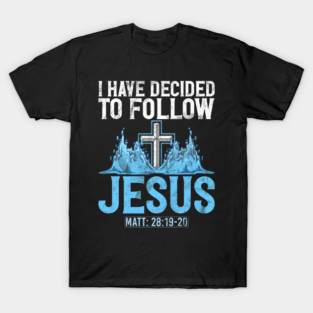 I Have Decided to Follow Jesus Baptism Baptized Church T-Shirt
