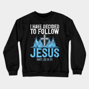 I Have Decided to Follow Jesus Baptism Baptized Church Crewneck Sweatshirt
