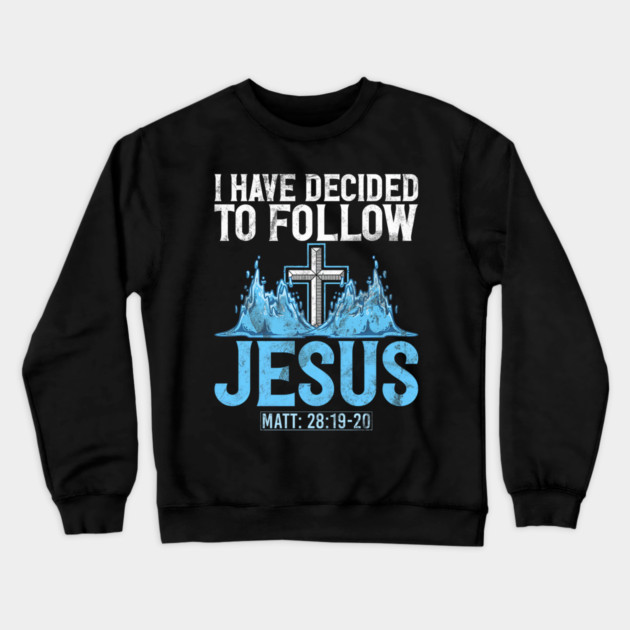 I Have Decided to Follow Jesus Baptism Baptized Church Crewneck Sweatshirt by yangho