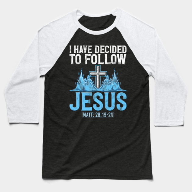 I Have Decided to Follow Jesus Baptism Baptized Church Baseball T-Shirt by yangho