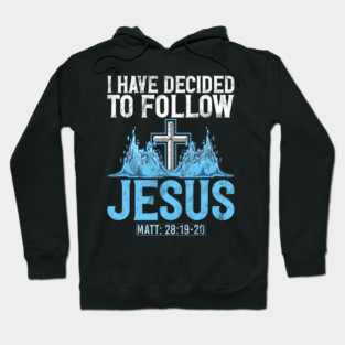 I Have Decided to Follow Jesus Baptism Baptized Church Hoodie