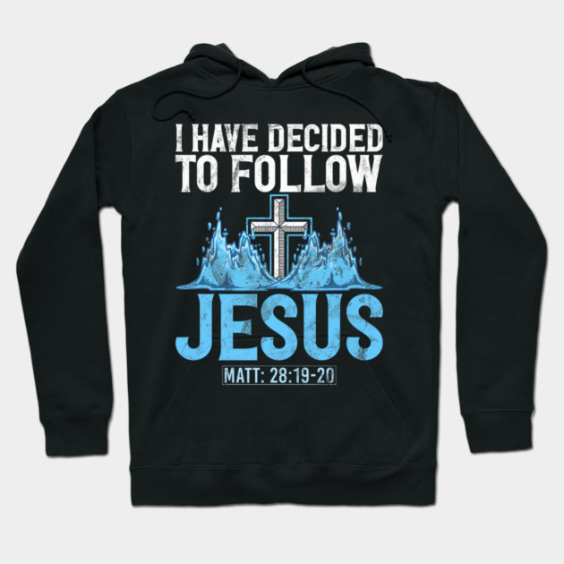 I Have Decided to Follow Jesus Baptism Baptized Church Hoodie by yangho