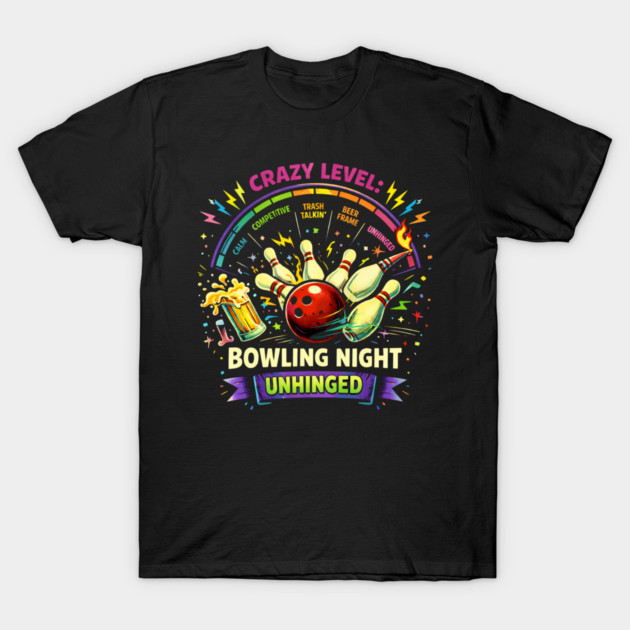 Bowling Night Unhinged T-Shirt by CrazyGirl