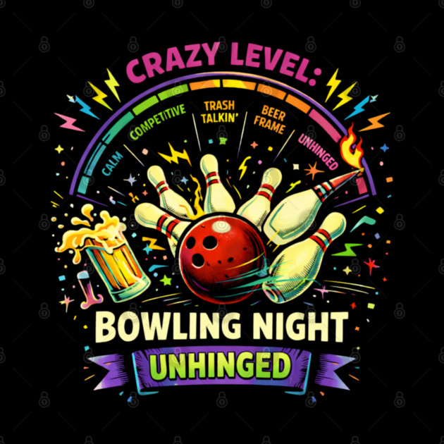 Bowling Night Unhinged by CrazyGirl