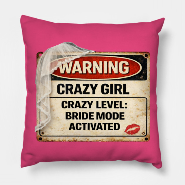 Crazy Girl Bride Mode Activated Pillow by CrazyGirl