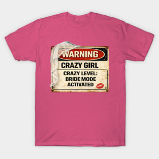 Crazy Girl Bride Mode Activated T-Shirt
