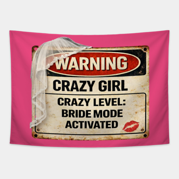 Crazy Girl Bride Mode Activated Tapestry by CrazyGirl