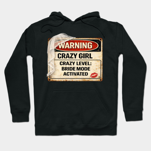Crazy Girl Bride Mode Activated Hoodie by CrazyGirl