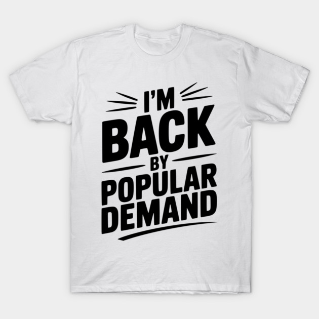 I'm Back by Popular Demand T-Shirt by Frank Ring