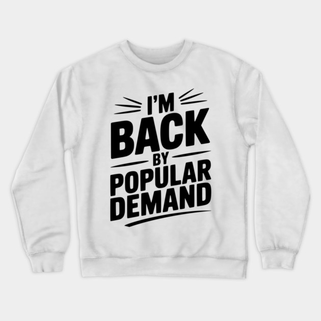 I'm Back by Popular Demand Crewneck Sweatshirt by Frank Ring