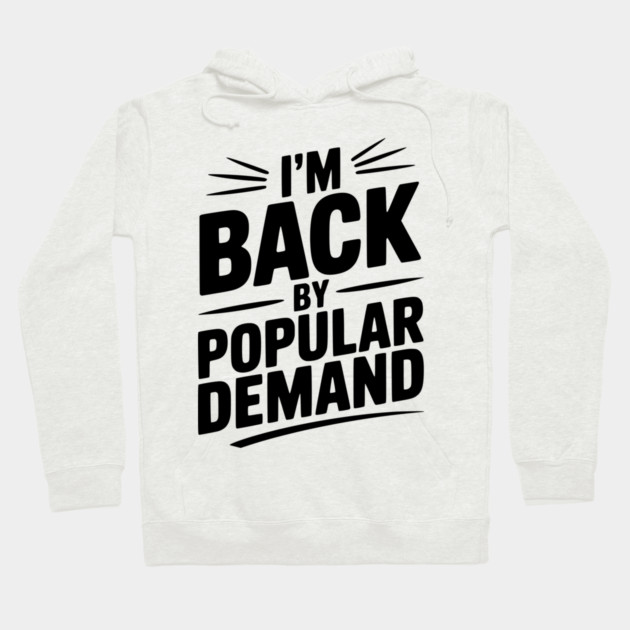 I'm Back by Popular Demand Hoodie by Frank Ring