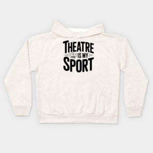 Theatre is my Sport Kids Hoodie