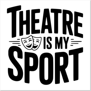 Theatre is my Sport Posters and Art