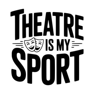 Theatre is my Sport T-Shirt