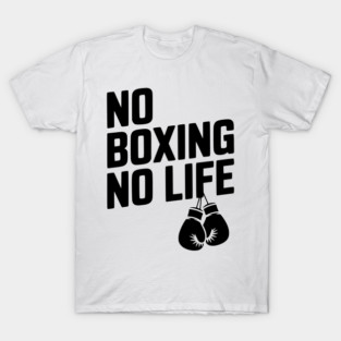 No Boxing No Life T-Shirt