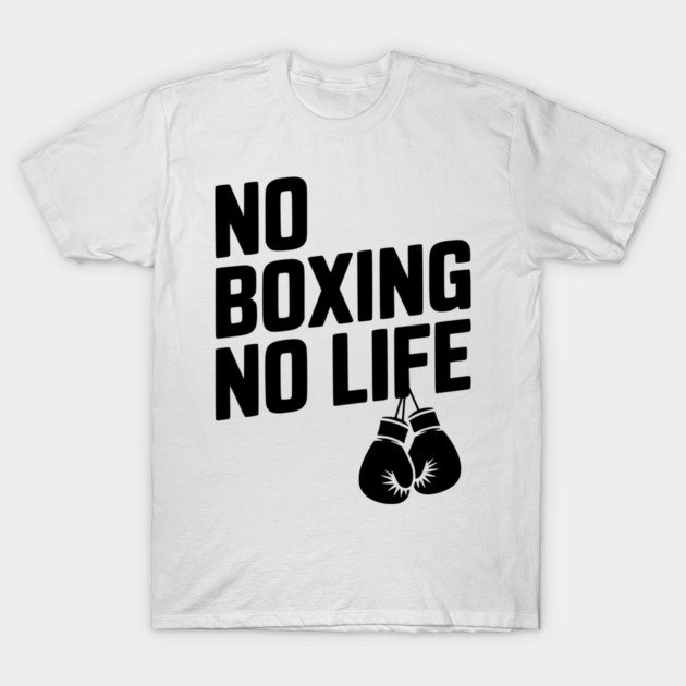 No Boxing No Life T-Shirt by Frank Ring