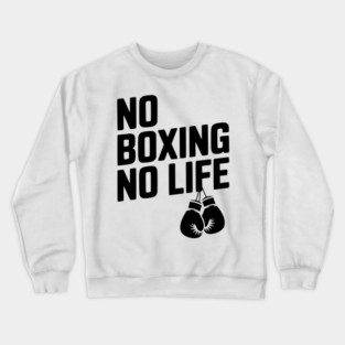 No Boxing No Life Crewneck Sweatshirt