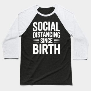 Social Distancing since Birth Baseball T-Shirt