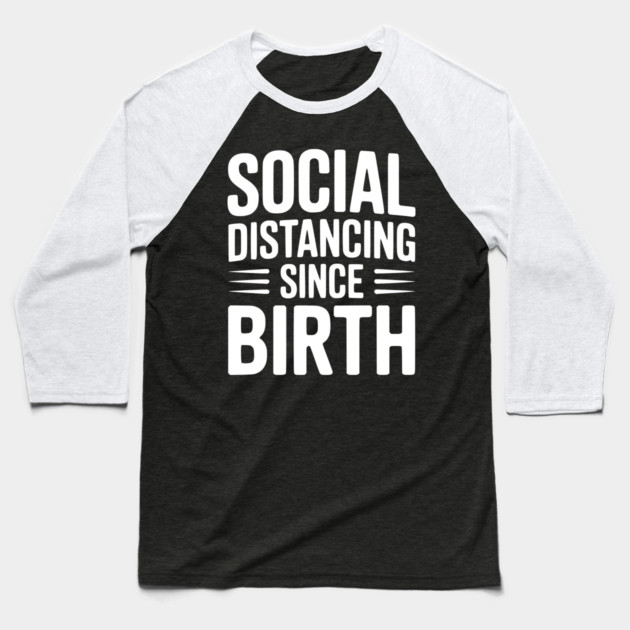 Social Distancing since Birth Baseball T-Shirt by Frank Ring